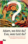 Susanne Pointner: „Adam, wo bist du? Eva, was tust du? Über die Befreiung aus Isolation und Abhängigkeit in Paarbeziehungen." Pointner Wo warst du